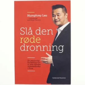 Slå den røde dronning : en personlig fortælling om dansk virksomhedsledelse i Kina af Humphrey Lau (f. 1966) (Bog)