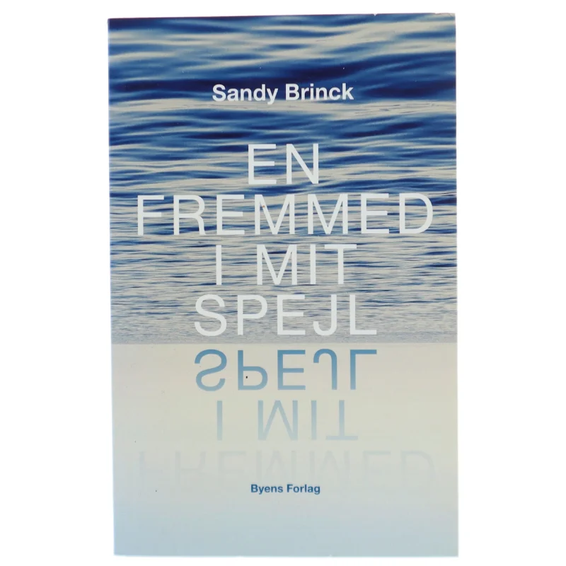 En fremmed i mit spejl af Sandy Brinck (Bog) fra Byens Forlag