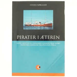Pirater i æteren : Radio Mercur og Danmarks Commercielle Radio : dansk reklameradio fra Øresund 1958-62 af Henrik Nørgaard (Bog)