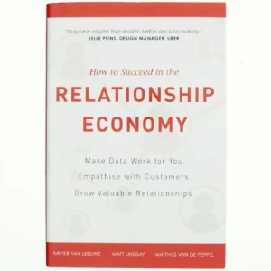 How to Suceed in the Relationship Economy af Matt Lindsay, Xavier Van Leeuwe, Matthijs Van De Peppel (Bog)