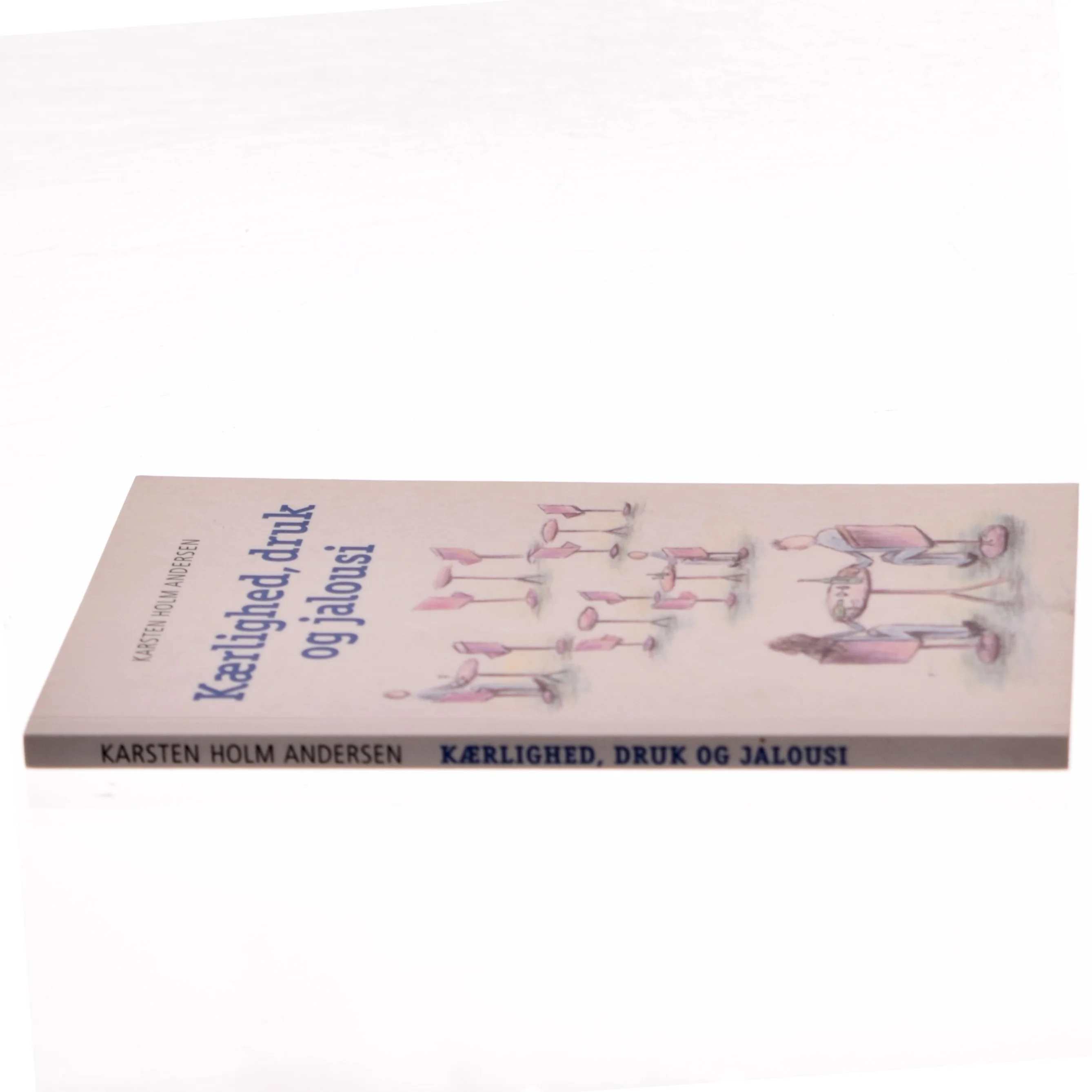 Kærlighed, druk og jalousi af Karsten Holm Andersen (Bog)