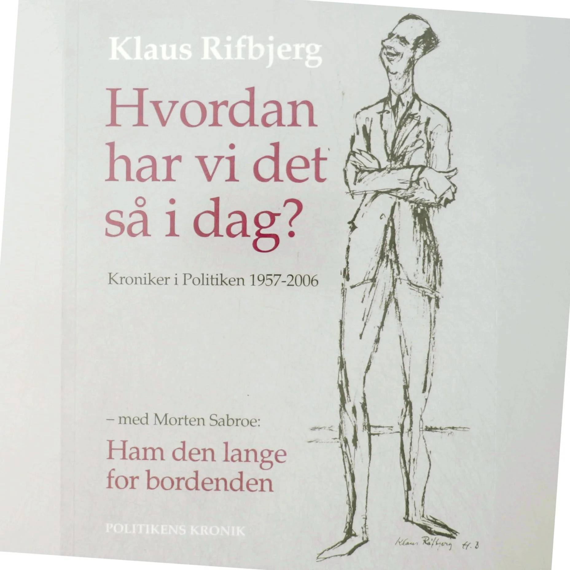 Hvordan har vi det så i dag? : kroniker i Politiken 1957-2006 af Klaus Rifbjerg (Bog)