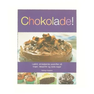 Chokolade! : Lækre, smægtende opskrifter på kager, desserter og søde sager af Kathryn Hawkins (Bog)