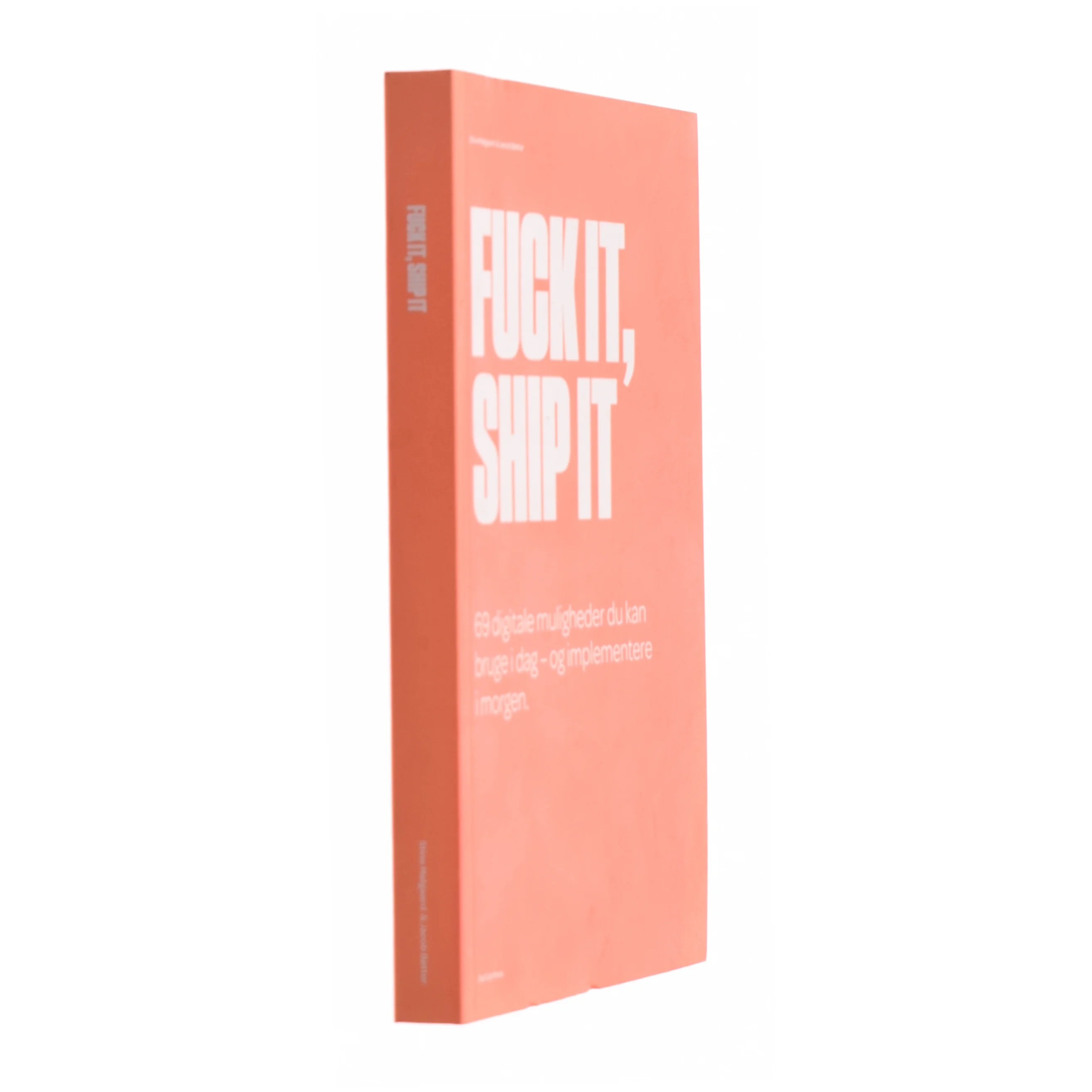 Fuck it, ship it : 69 digitale muligheder du kan bruge i dag - og implementere i morgen af Jacob Bøtter (Bog)