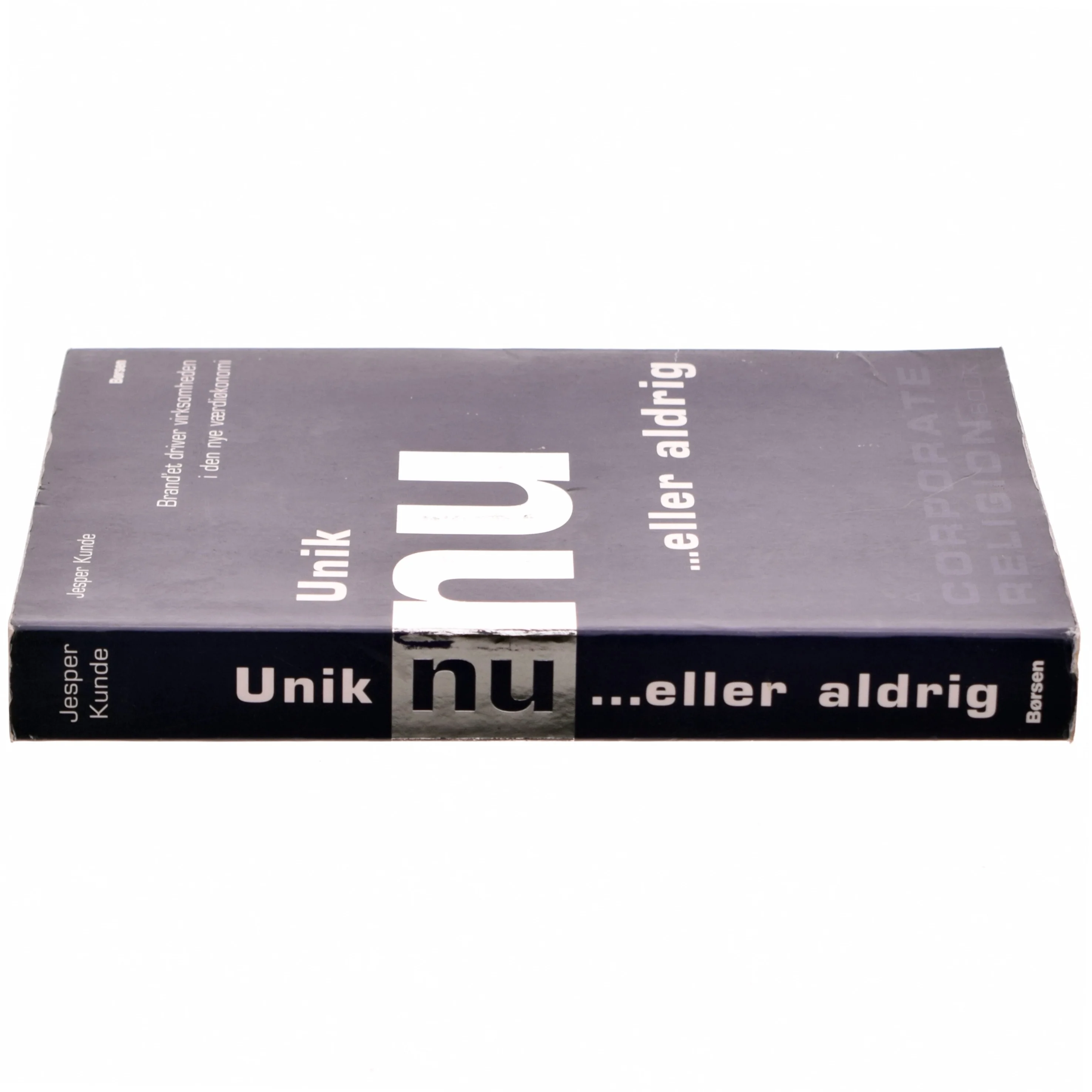 Unik nu - eller aldrig : brand'et driver virksomheden i den nye værdiøkonomi (Bog)