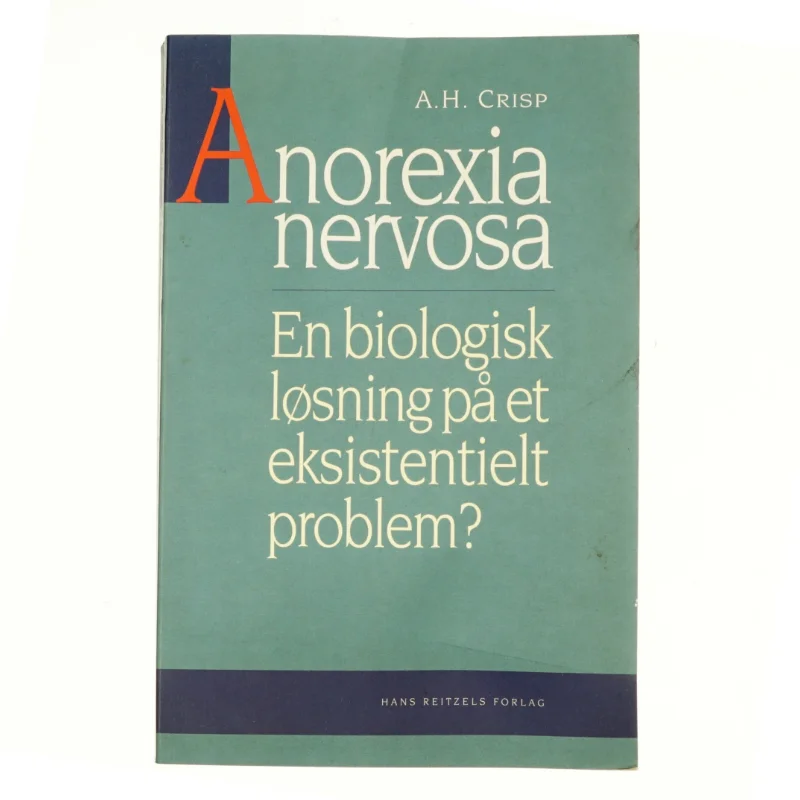 Anorexia nervosa : en biologisk løsning på et eksistentielt problem af A. H. Crisp (Bog)
