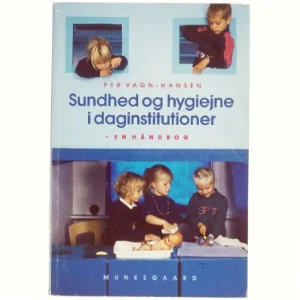Sundhed og hygiejne i daginstitutioner : en håndbog af Per Vagn-Hansen (Bog)