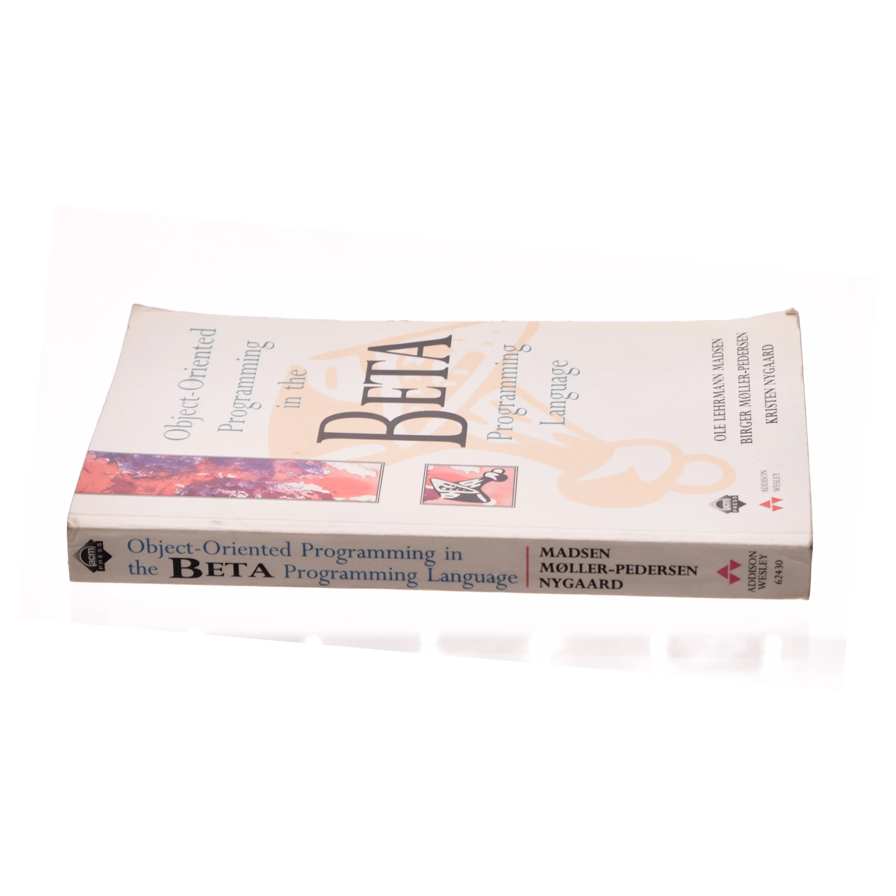 Object-Oriented Programming in the BETA Programming Language by Ole L., Nygaard, Kristen, Miller, B. P. Madsen af Madsen, Ole Lehrmann / Nygaard, Kristen / Miller, B. P. (Bog)