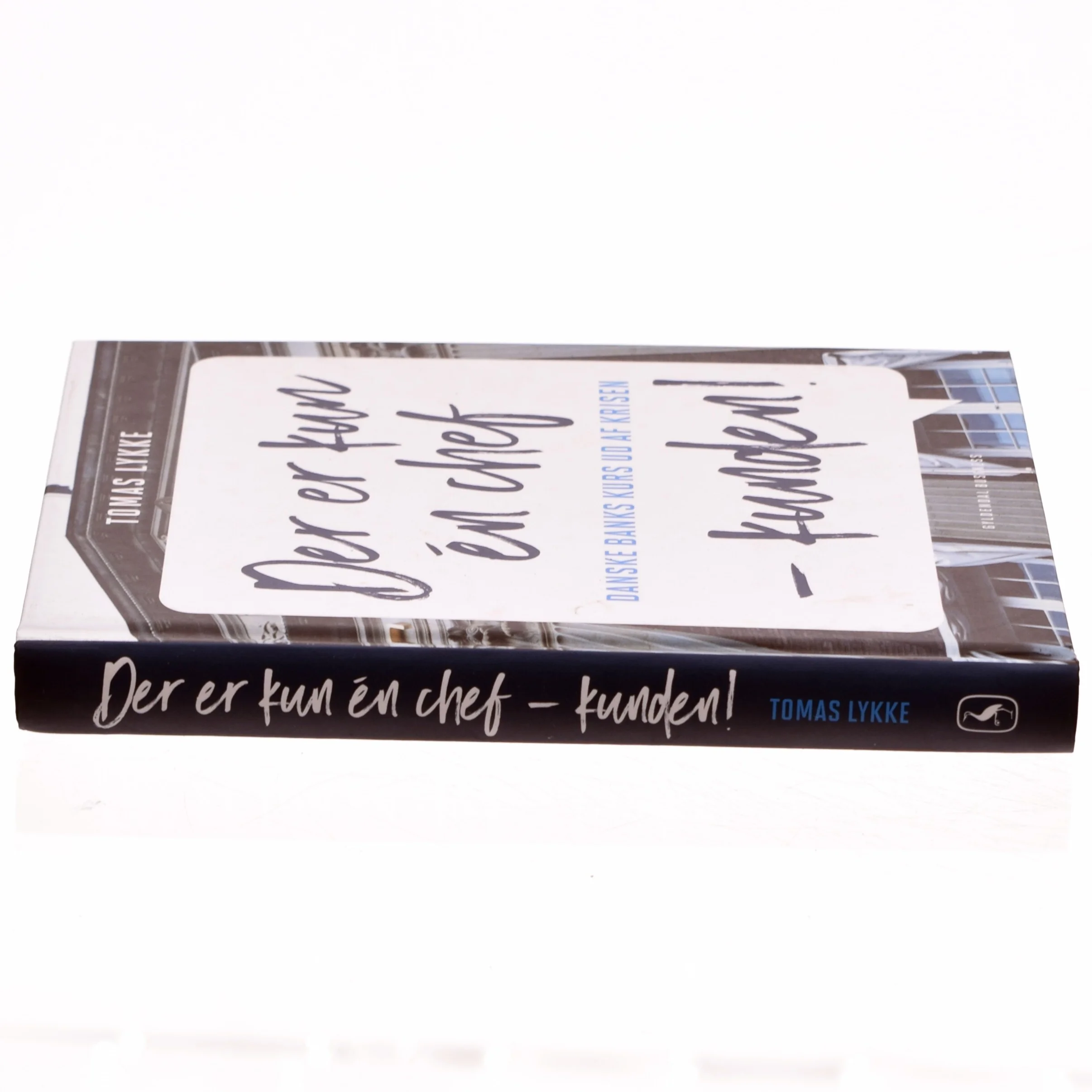 Der er kun én chef - kunden! : Danske Banks kurs ud af krisen af Tomas Lykke (Bog)