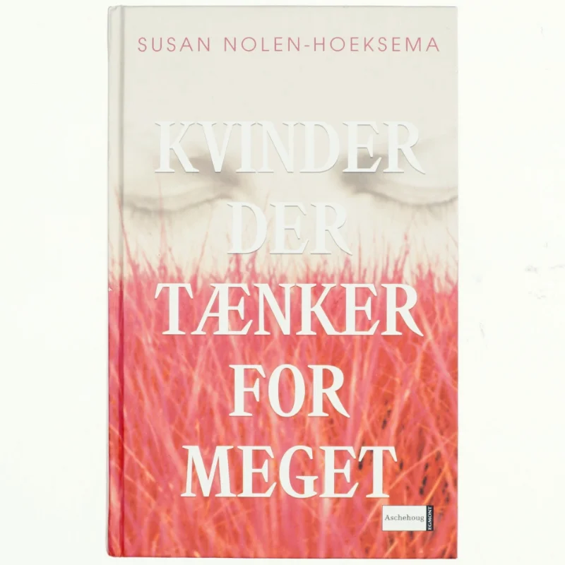 Kvinder der tænker for meget af Susan Nolen-Hoeksema (Bog)
