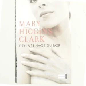 Den vej hvor du bor af Mary Higgins Clark (Bog)