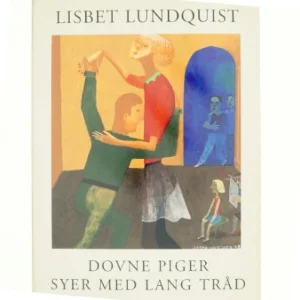 Dovne piger syer med lang tråd : delvist sandfærdige erindringer af Lisbet Lundquist (Bog)