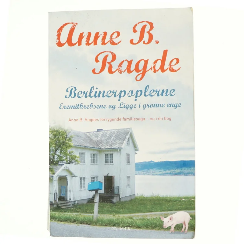 Berlinerpopler-serien : Berlinerpoplerne, Eremitkrebsene, Ligge i de grønne enge af Anne B. Ragde (Bog)