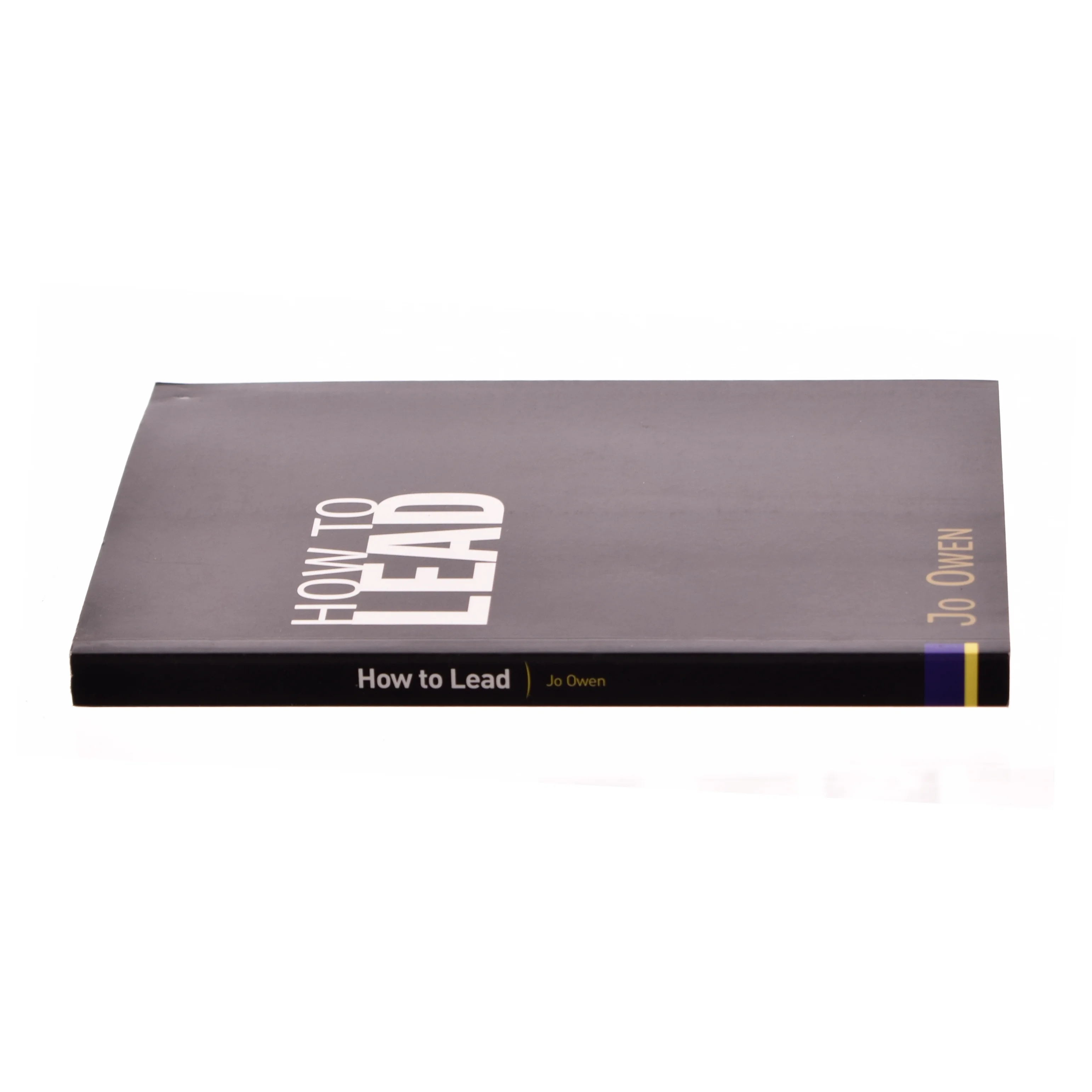 How to Lead : What You Actually Need to Do to Manage, Lead and Succeed af Jo Owen (Bog)