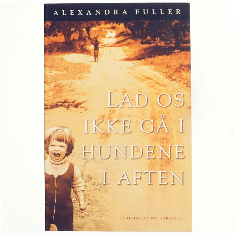 Lad os ikke gå i hundene i aften af Alexandra Fuller (Bog)