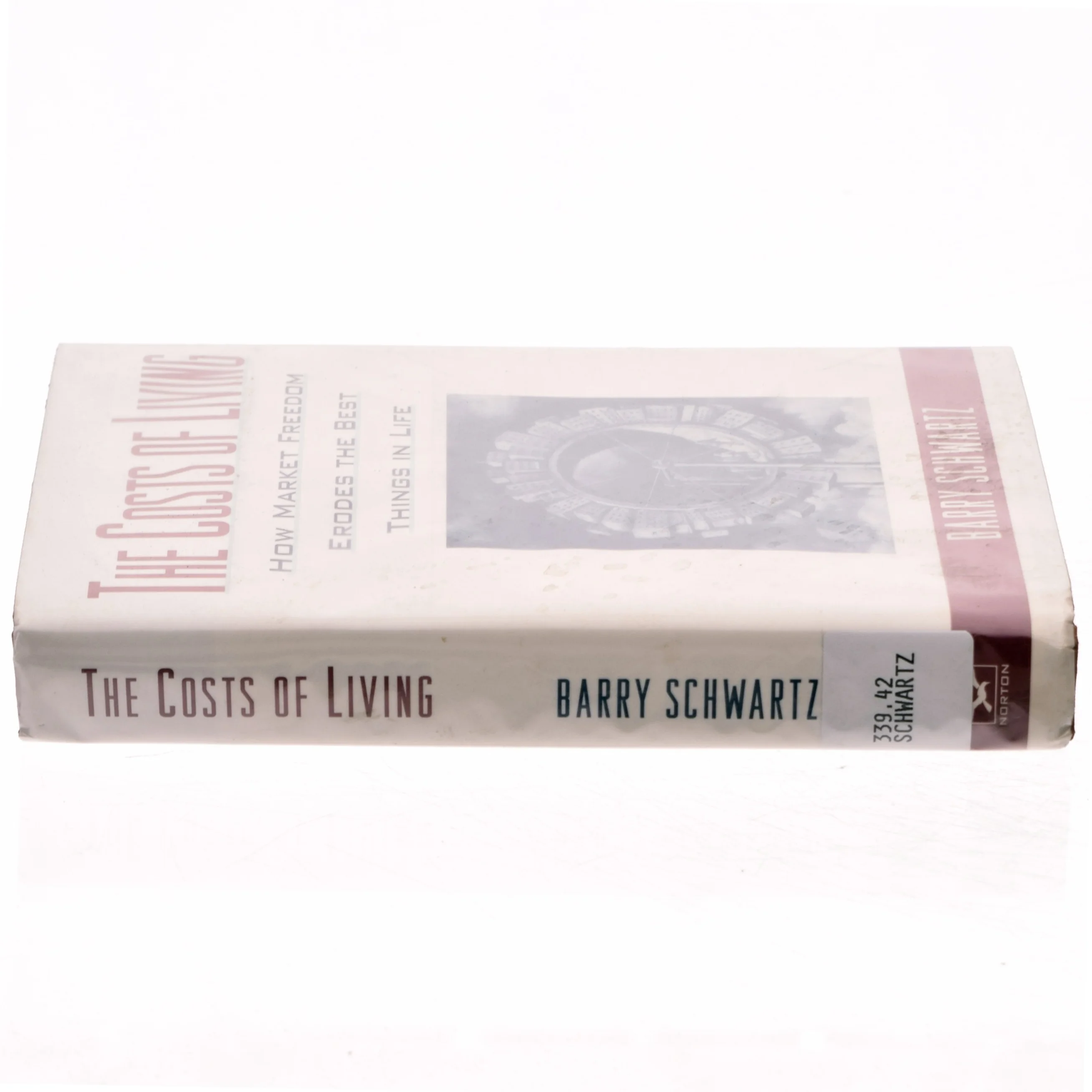 The costs of living : How market freedom erodes the best things in life af Barry Schwartz (Bog)