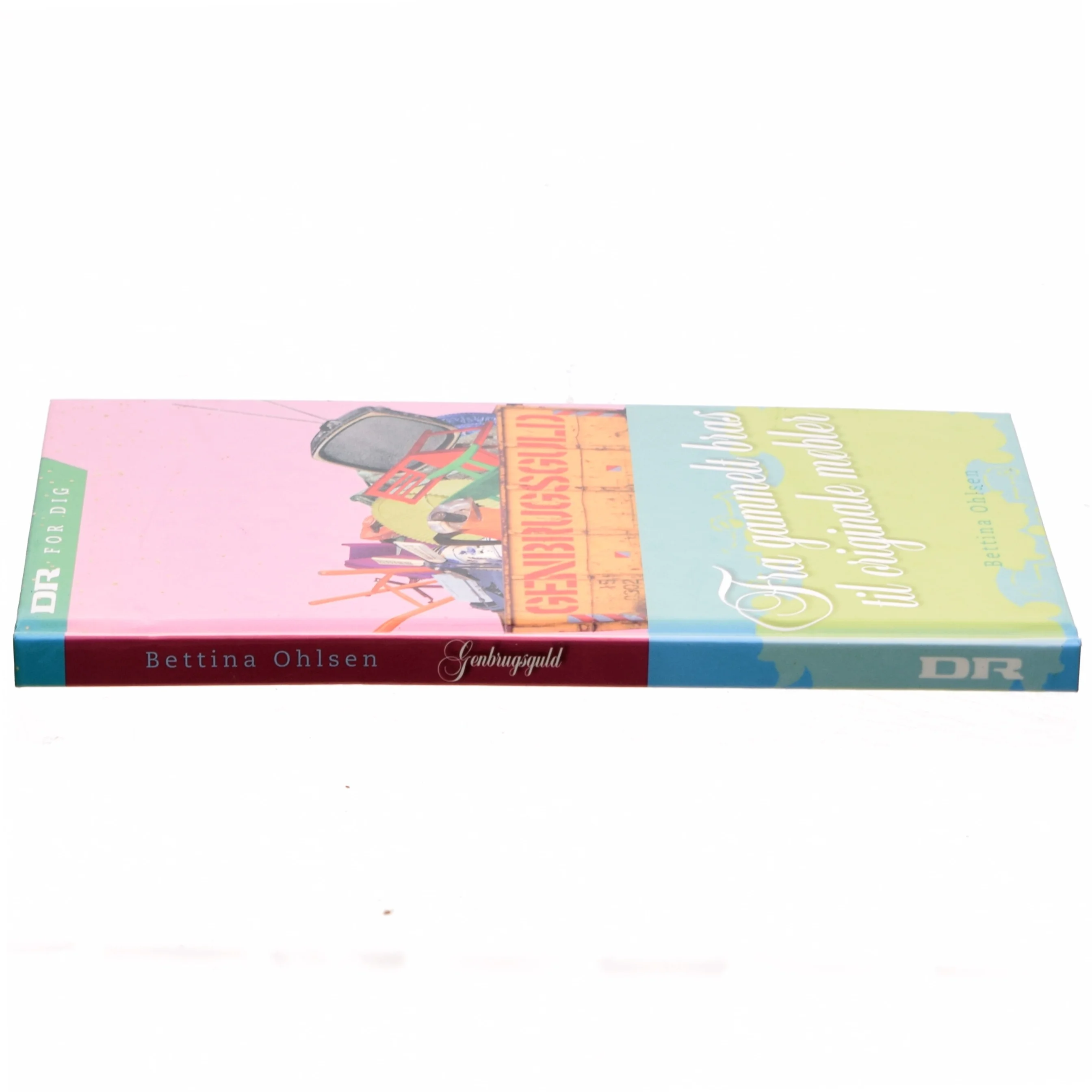 Genbrugsguld : fra gammelt bras til originale møbler af Bettina Ohlsen (Bog)