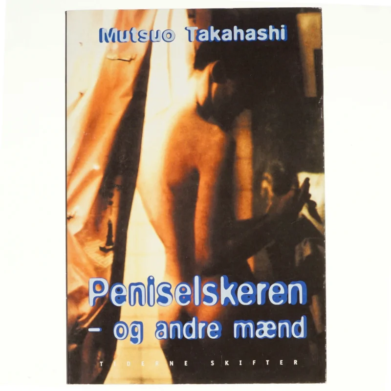 Peniselskeren - og andre mænd af Mutsuo Takahashi, Vagn Søndergård (Bog)