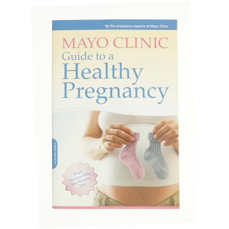 Mayo Clinic Guide to a Healthy Pregnancy : from Doctors Who Are Parents, Too! af Mayo Clinic (Bog)