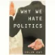 Why We Hate Politics af Colin Hay, Professor of Political Analysis Department of Political Science Colin Hay (Bog)