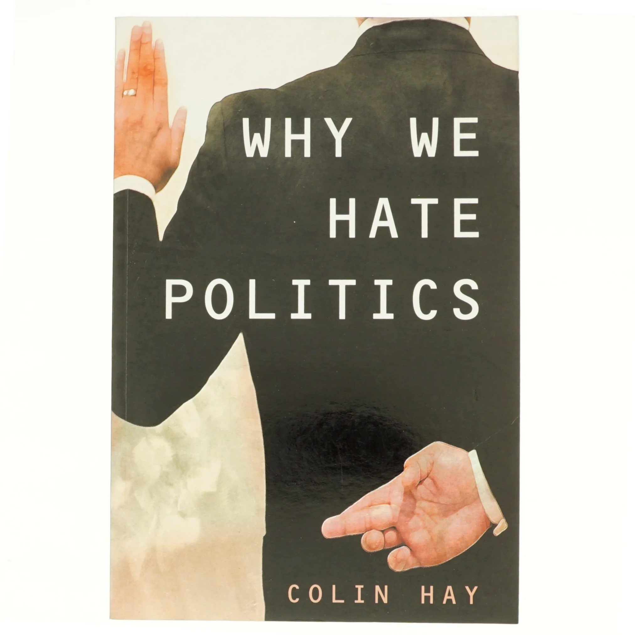Why We Hate Politics af Colin Hay, Professor of Political Analysis Department of Political Science Colin Hay (Bog)