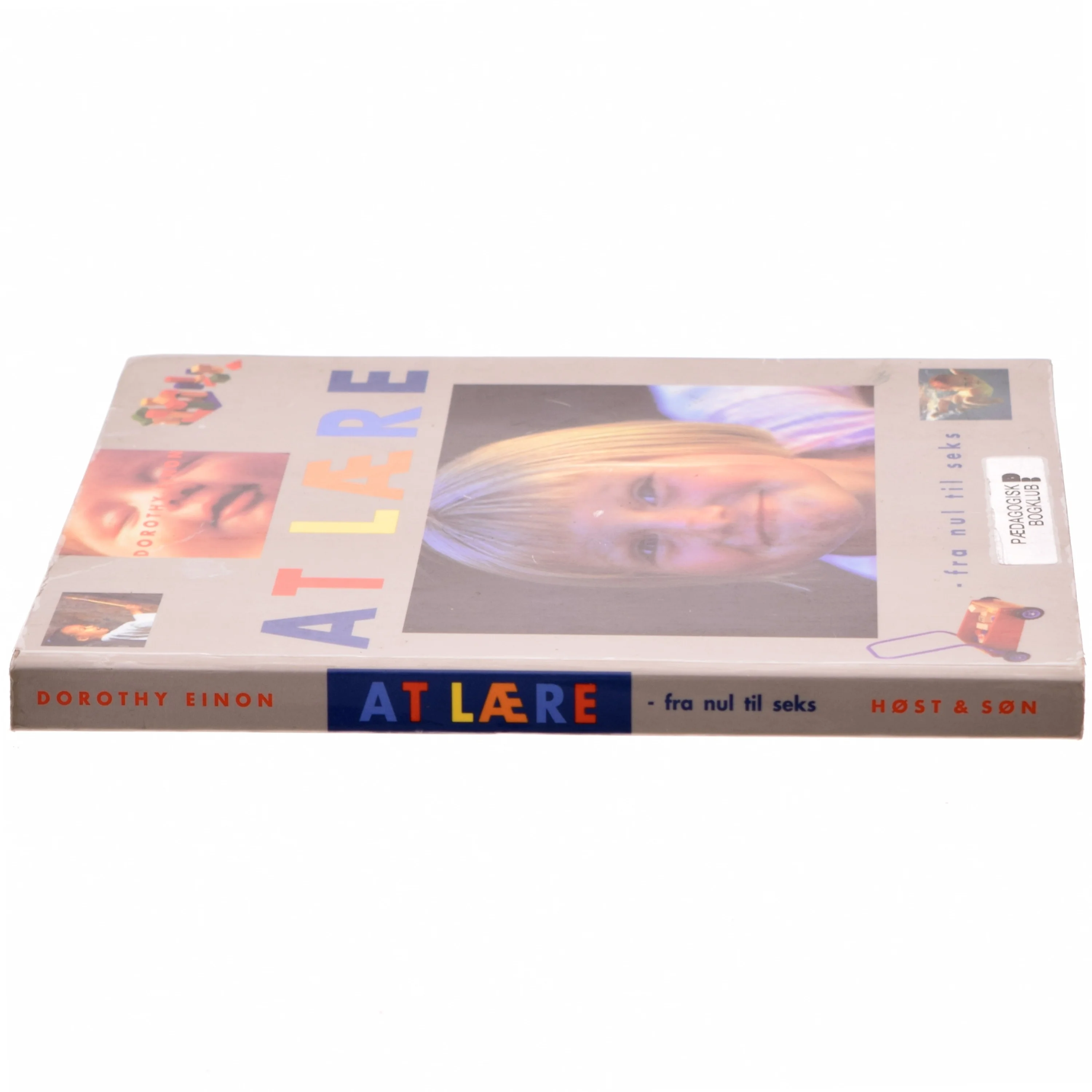 At lære : fra nul til seks af Dorothy Einon (Bog)