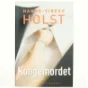 Kongemordet : roman af Hanne-Vibeke Holst (Bog)