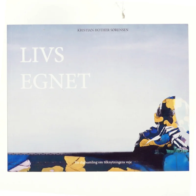 Livsegnet : en digtsamling om tilknytningens veje af Kristian Hother Sørensen (Bog)