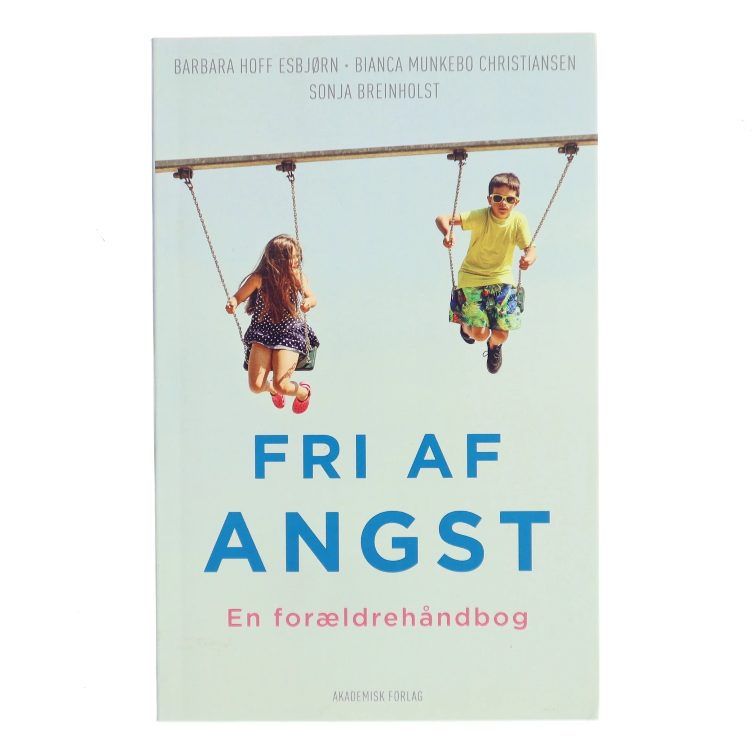 Fri af angst : en forældrehåndbog af Sonja Breinholst (Bog)