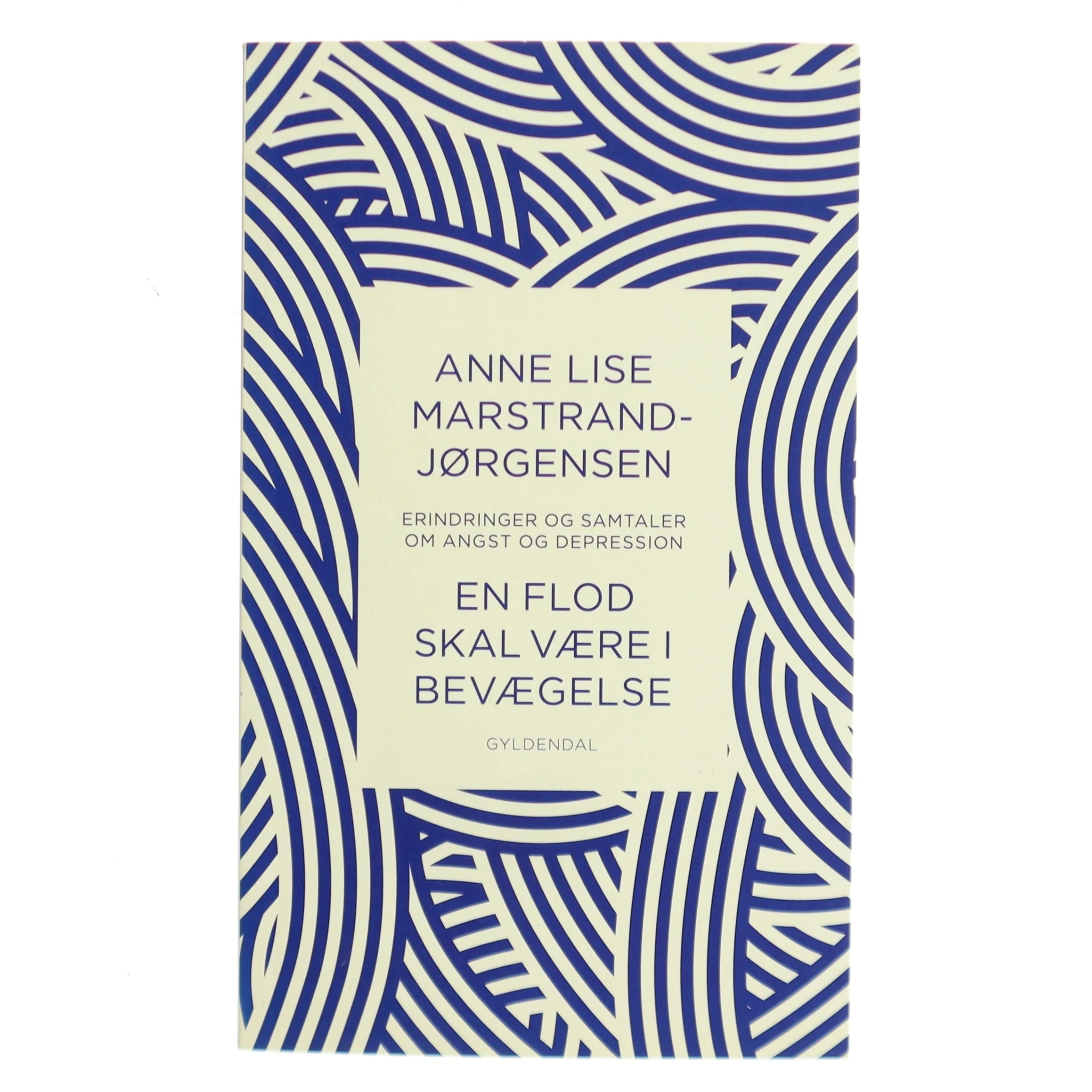 En flod skal være i bevægelse : samtaler og erindringer om angst og depression af Anne Lise Marstrand-Jørgensen (Bog)