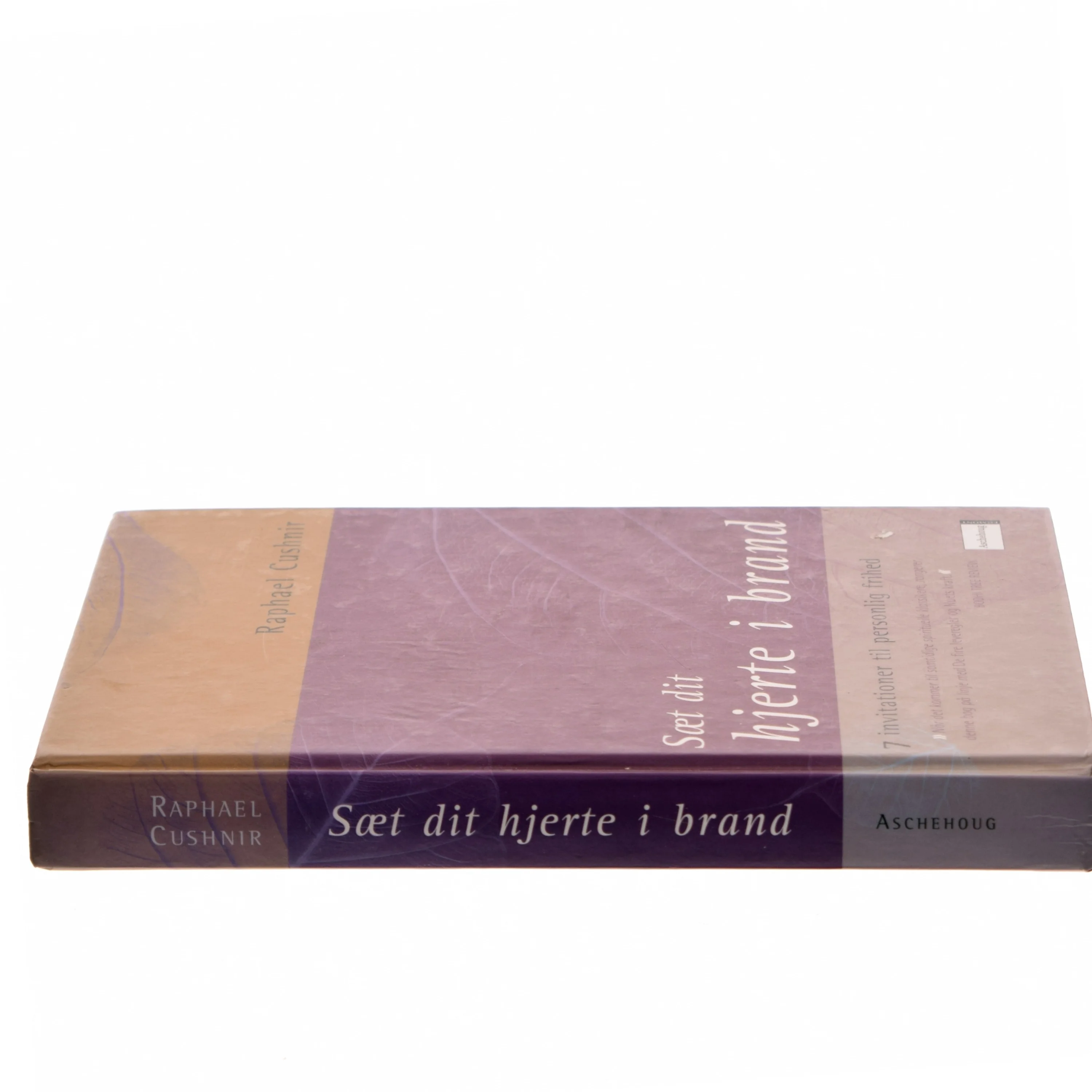 Sæt dit hjerte i brand : syv skridt til et liv i frihed af Raphael Cushnir (Bog)