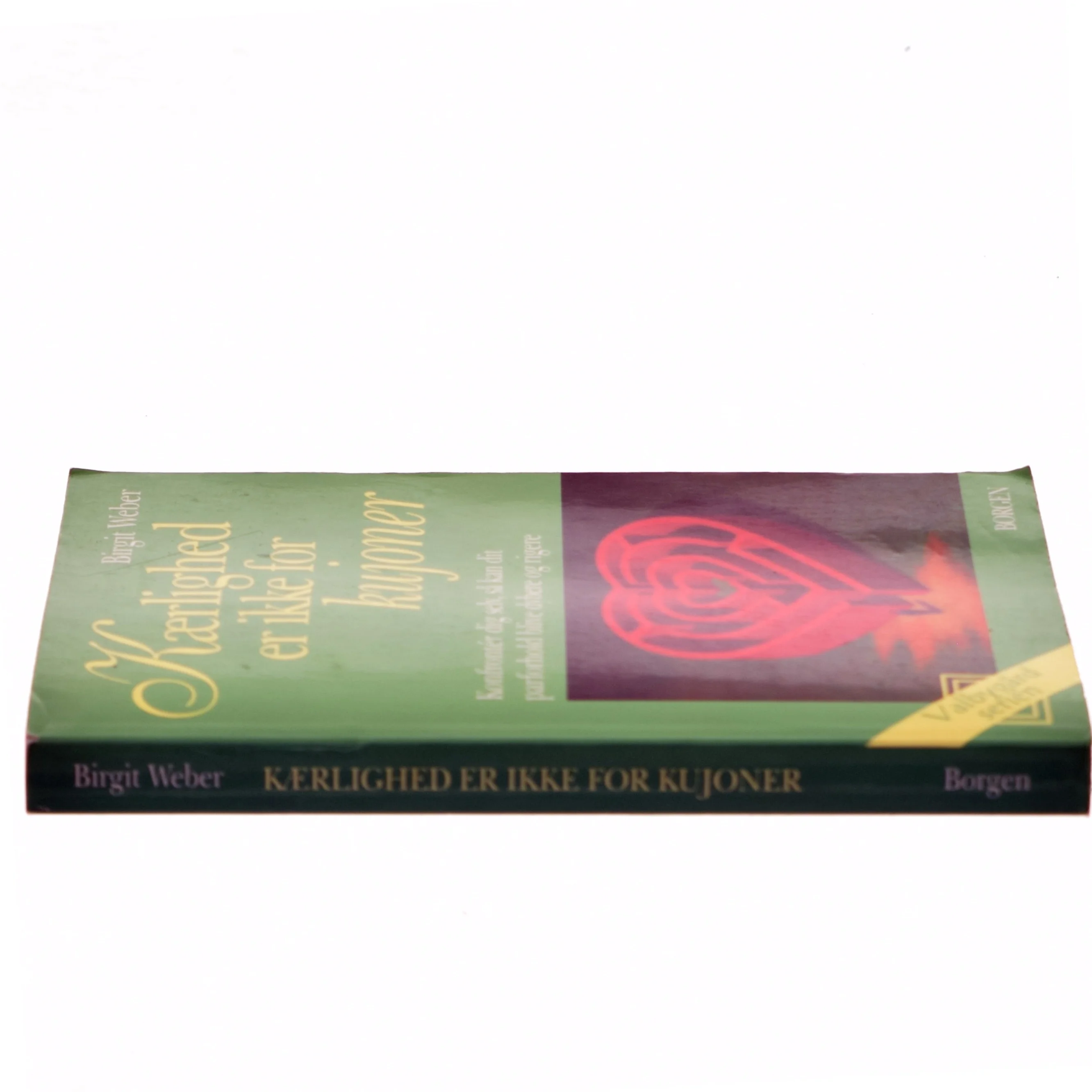 Kærlighed er ikke for kujoner : konfrontér dig selv, så kan dit parforhold blive dybere og rigere af Birgit Weber (Bog)