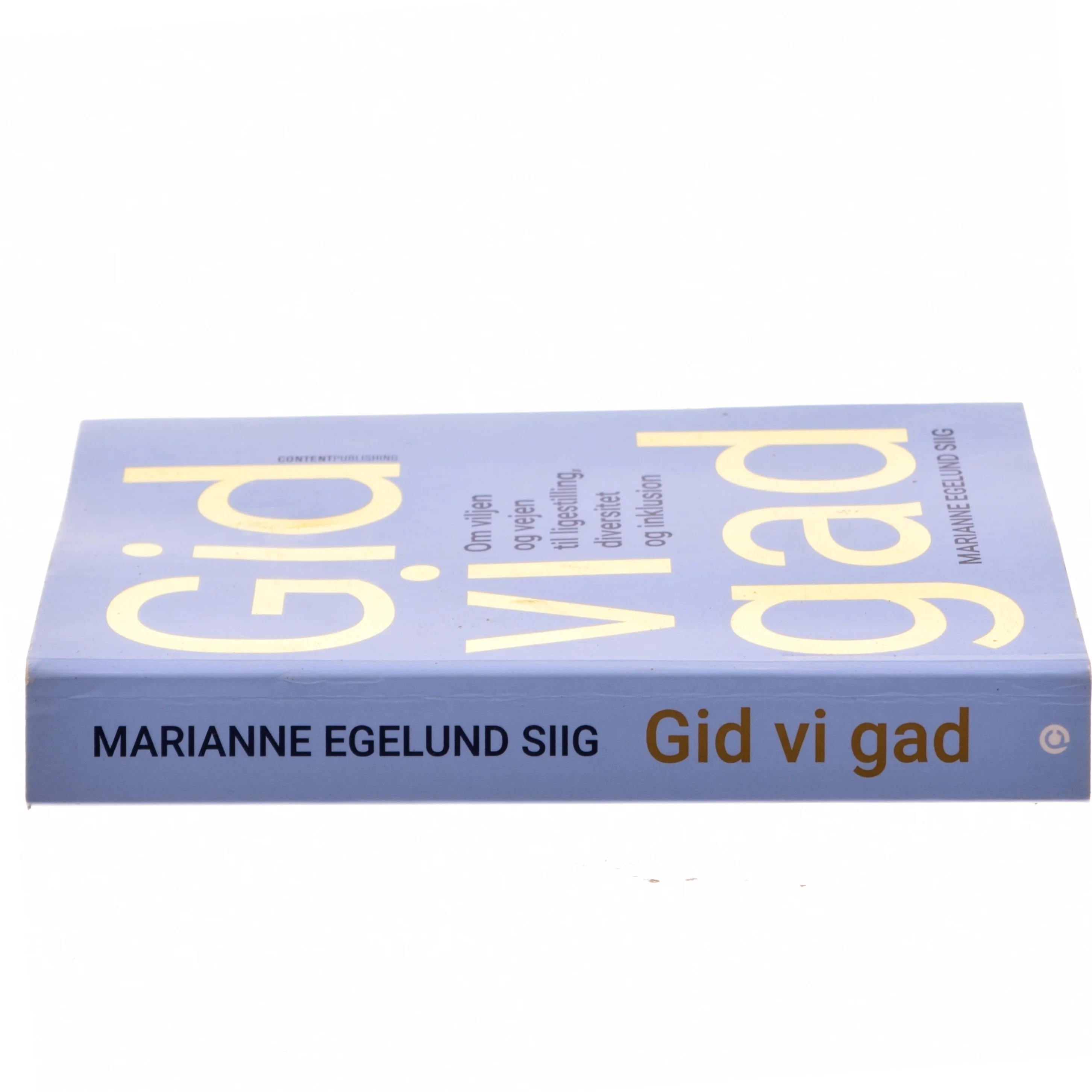 Gid vi gad : om viljen og vejen til ligestilling, diversitet og inklusion af Marianne Egelund Siig (Bog)