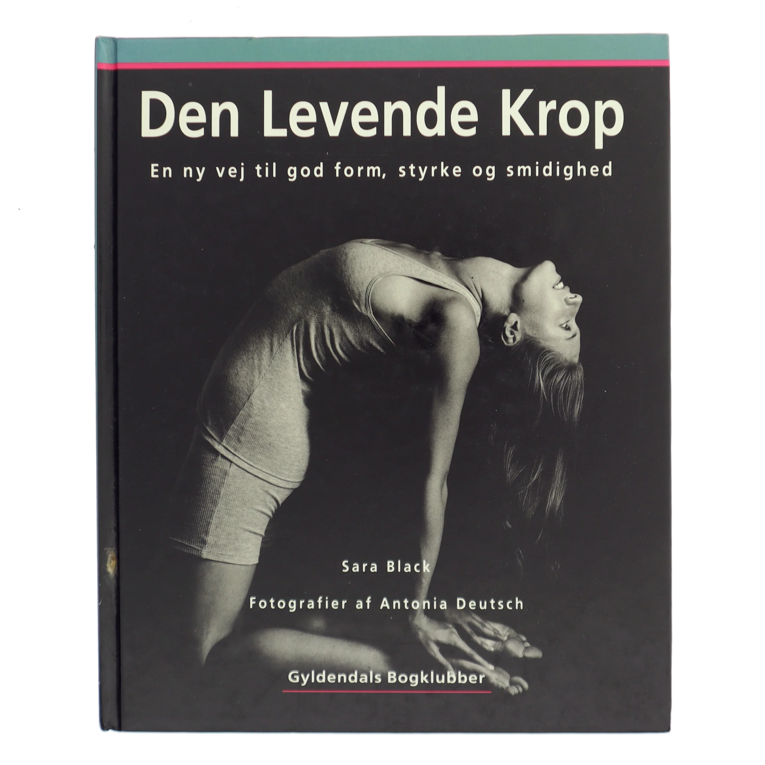 Den levende krop : en ny vej til god form, styrke og smidighed af Sara Black (Bog)