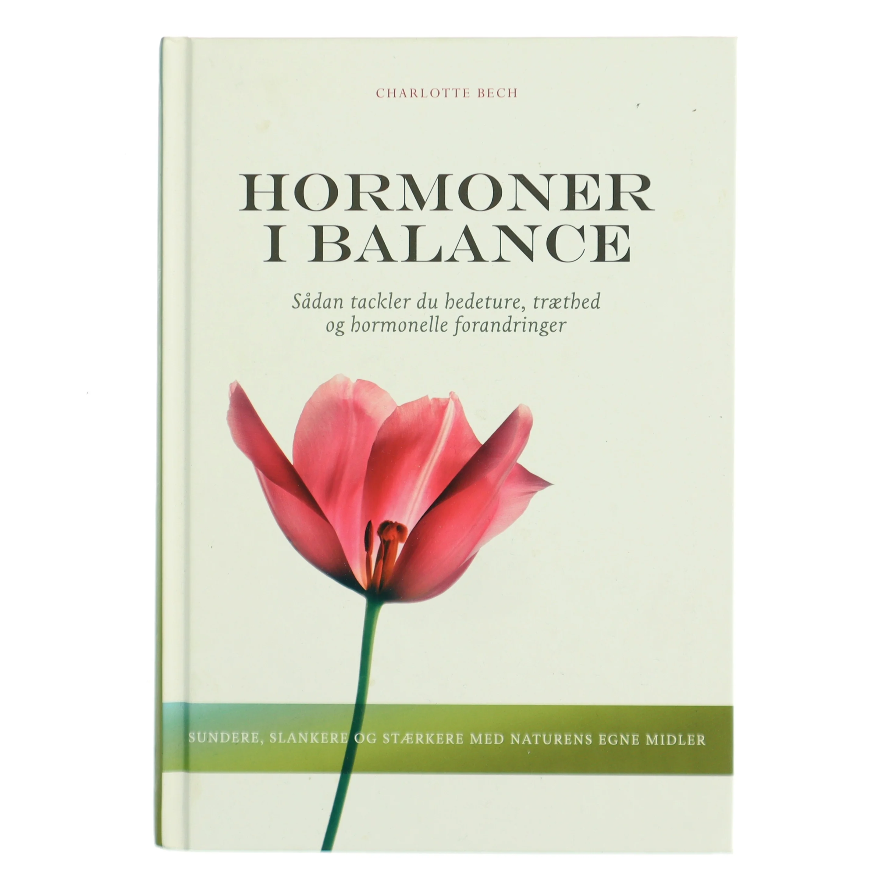 Hormoner i balance : sådan tackler du hedeture, træthed og hormonelle forandringer af Charlotte Bech (Bog)