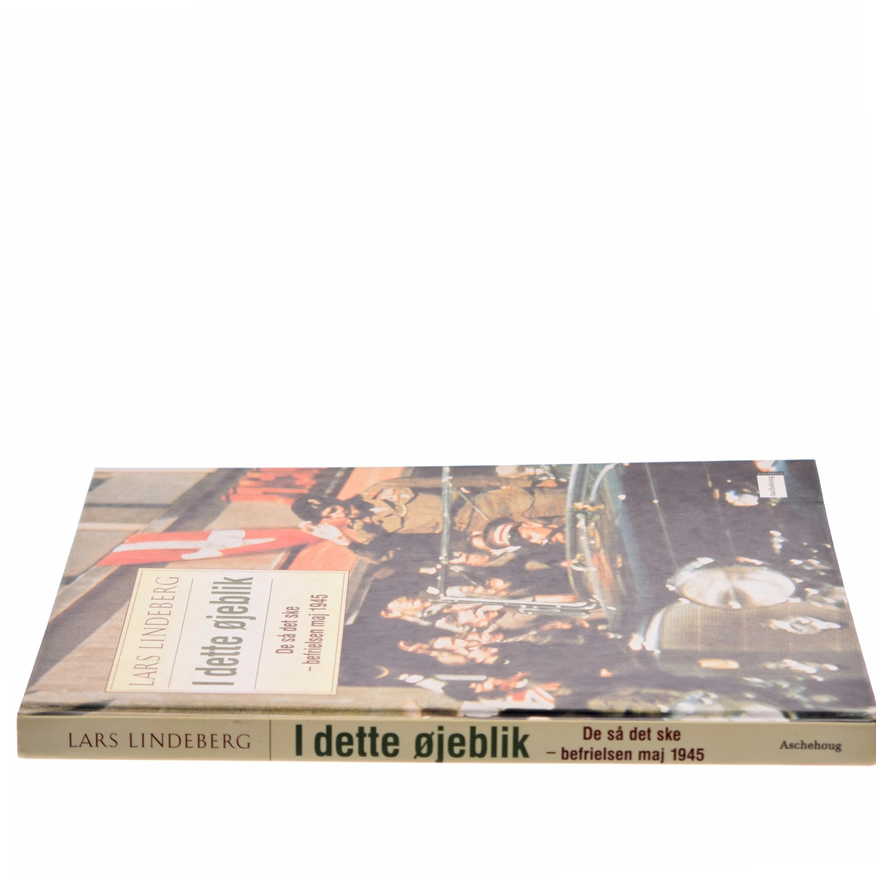 I dette øjeblik : de så det ske - befrielsen maj 1945 - og 60 år efter af Lars Lindeberg (Bog)