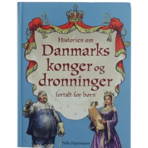 Historien om Danmarks konger og dronninger fortalt for børn af Nils Hartmann (Bog)
