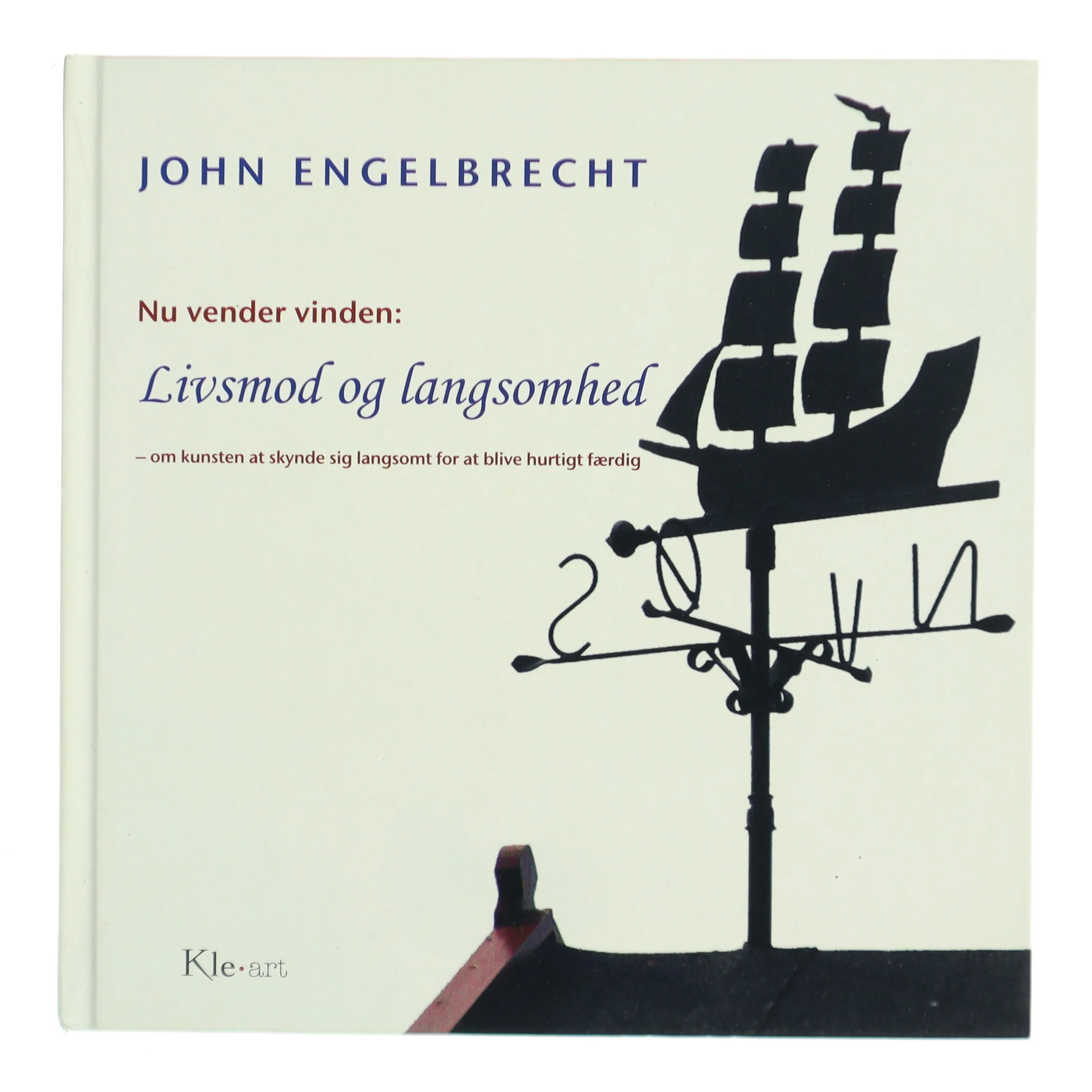 Nu vender vinden : om kunsten at skynde sig langsomt for at blive hurtigt færdig af John Engelbrecht (Bog)