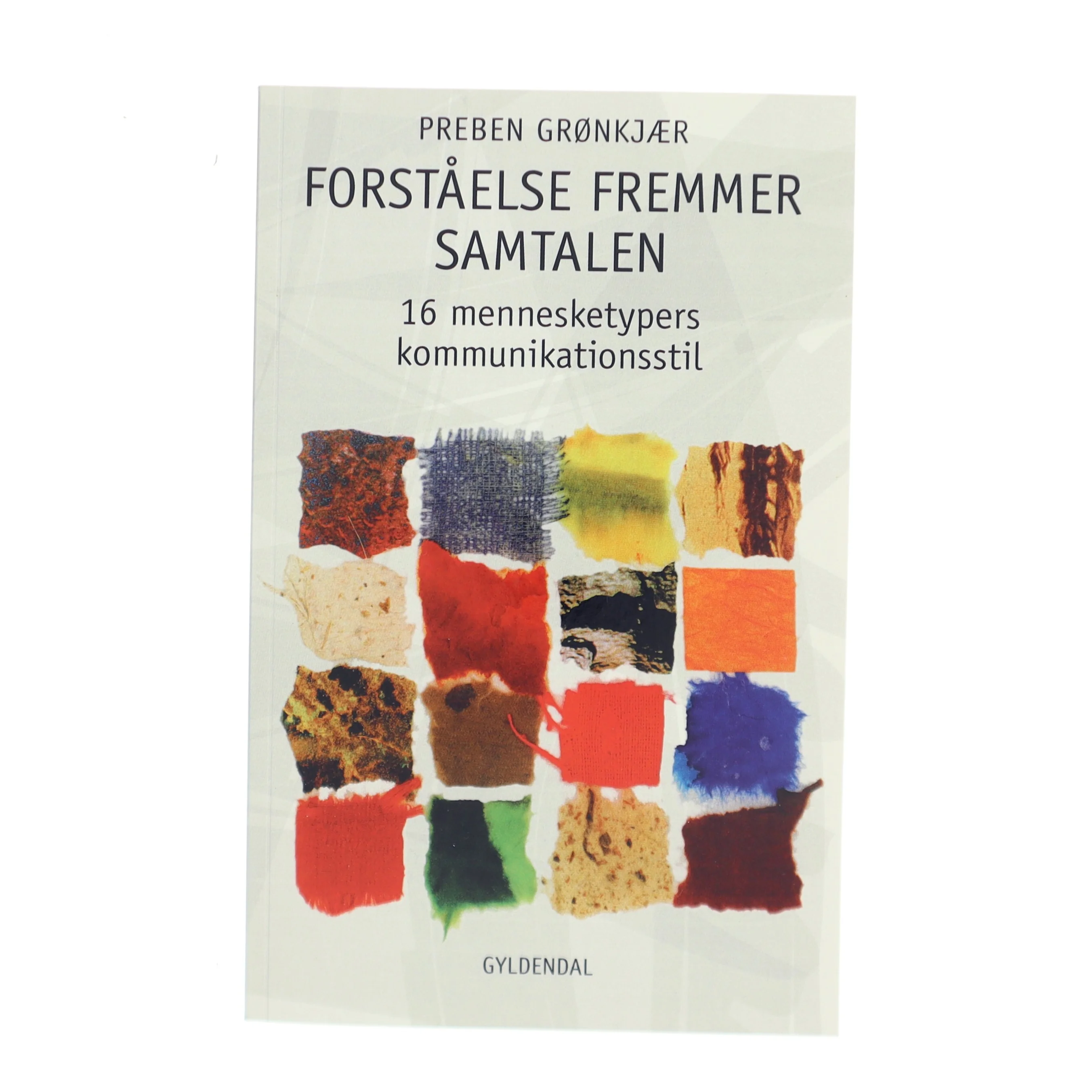 Forståelse fremmer samtalen : 16 mennesketypers kommunikationsstil af Preben Grønkjær (Bog)