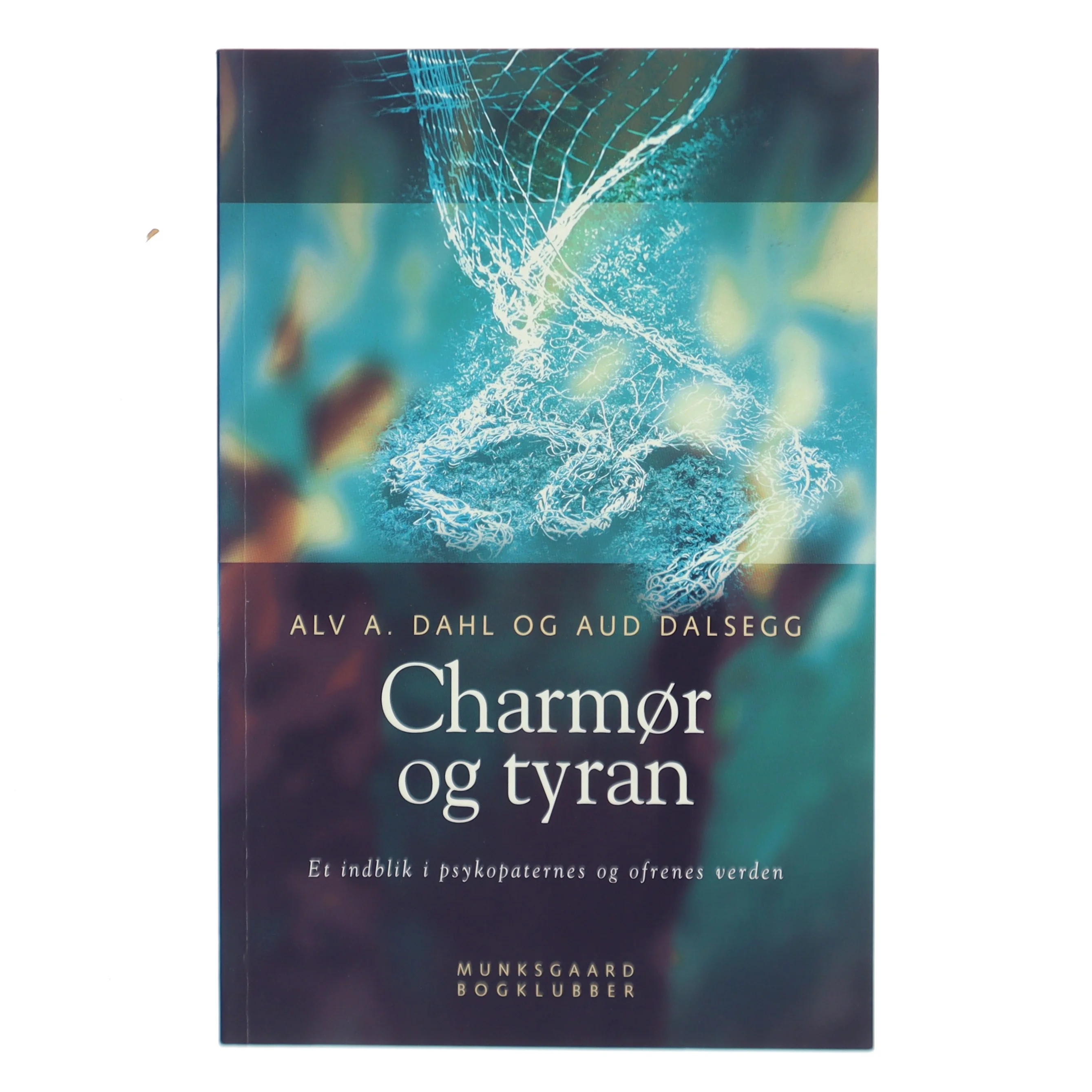 Charm&oslash;r og tyran : et indblik i psykopaternes og ofrenes verden (Bog)