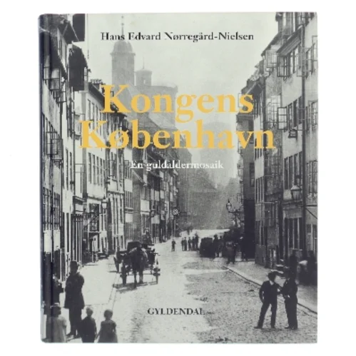 Kongens København En Guldaldermosaik af Hans Edvard Nørregård Nielsen bogforside
